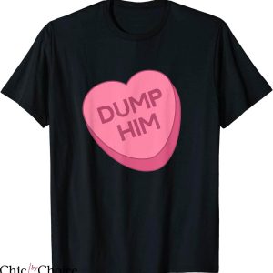 Dump Him T-Shirt Pink Heart Sweet Message From A Girl