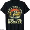 Fishing Funny T-Shirt Full Time Part Time Hooker Funny Bass