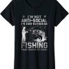 Fishing Funny T-Shirt Really Im Not Anti Social Id Just Be