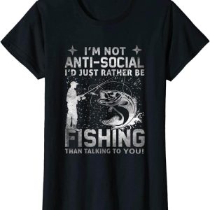 Fishing Funny T-Shirt Really Im Not Anti Social Id Just Be