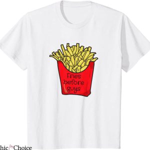 Fries Before Guys T-Shirt Foodie Funny Saying Valentines Day