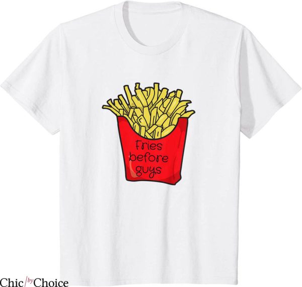 Fries Before Guys T-Shirt Foodie Funny Saying Valentines Day