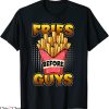 Fries Before Guys T-Shirt Funny French Fries Lover Awesome