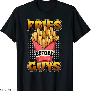 Fries Before Guys T-Shirt Funny French Fries Lover Awesome