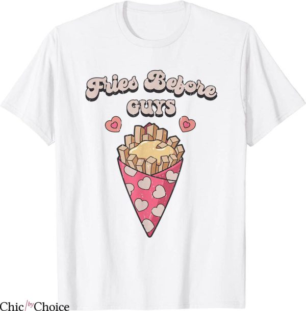 Fries Before Guys T-Shirt Funny Saying Foodie Valentines Day