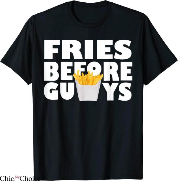 Fries Before Guys T-Shirt Funny Teenage Valentines Day