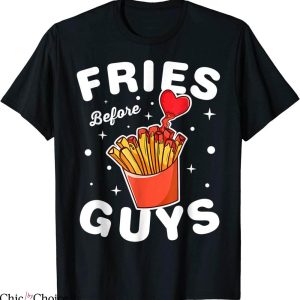 Fries Before Guys T-Shirt Funny Valentine Quote Cool