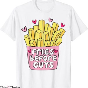 Fries Before Guys T-Shirt Heart Valentines Foodie Quote
