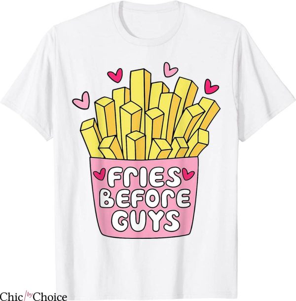 Fries Before Guys T-Shirt Heart Valentines Foodie Quote