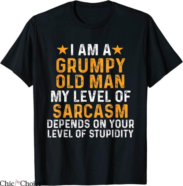 Grumpy Old Man T-Shirt I Am A Grumpy Old Man My Level Of
