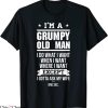 Grumpy Old Man T-Shirt I’m A Grumpy Old Man I Do What I Want