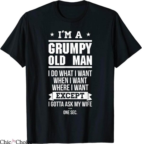 Grumpy Old Man T-Shirt I’m A Grumpy Old Man I Do What I Want