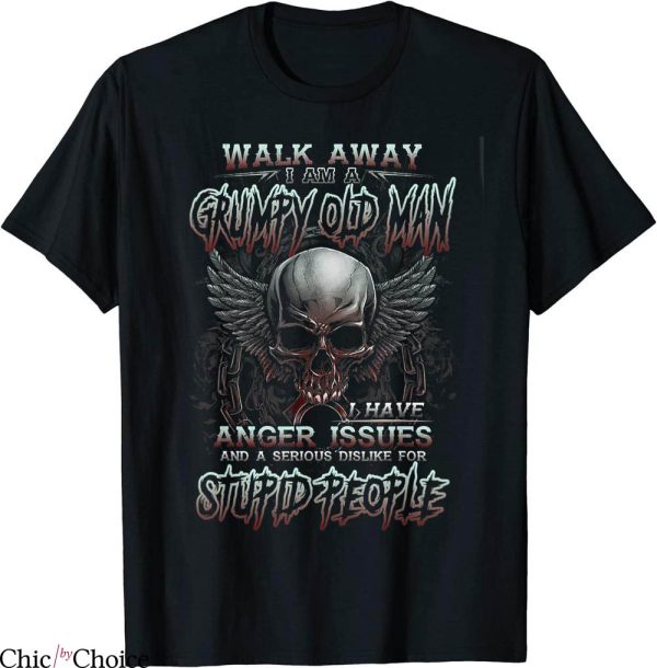 Grumpy Old Man T-Shirt Walk Away I Have Anger Issues Skull