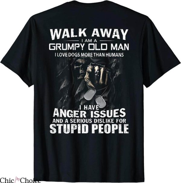 Grumpy Old Man T-Shirt Walk Away I Love Dogs More Than Human