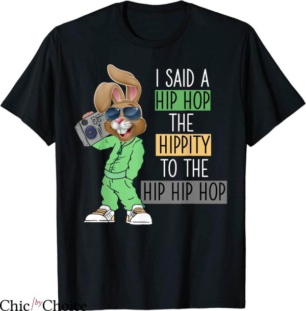Hip Hop T-Shirt Easter I Said A Hip Hop The Hippity To Hip Hip Hop