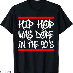 Hip Hop T-Shirt Typography Hip Hop Was Dope In The 90’s