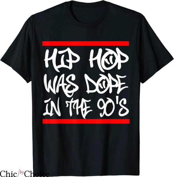 Hip Hop T-Shirt Typography Hip Hop Was Dope In The 90’s