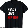 Hip Hop T-Shirt Typography Peace Love Hip Hop Dance Lover
