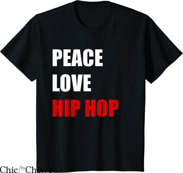 Hip Hop T-Shirt Typography Peace Love Hip Hop Dance Lover