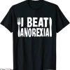 I Beat Anorexia T-Shirt Awareness Funny Saying Diets Humor