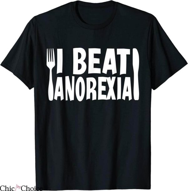 I Beat Anorexia T-Shirt Awareness Funny Saying Diets Humor