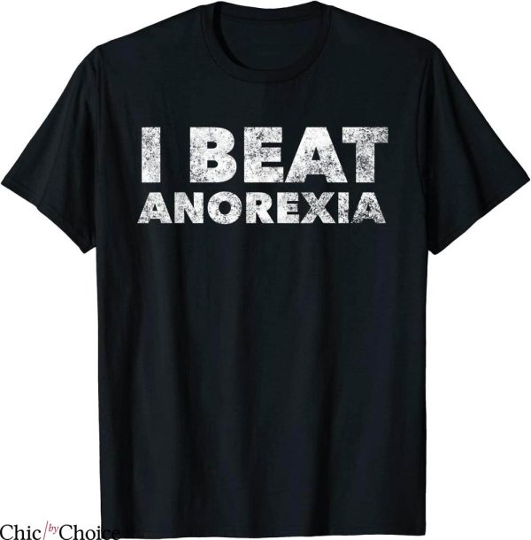I Beat Anorexia T-Shirt Awareness Raw Diets Funny Humor