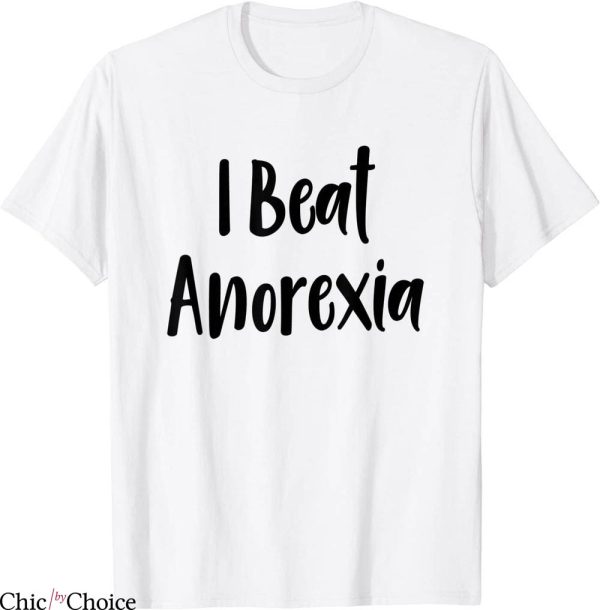 I Beat Anorexia T-Shirt Pride Diets Funny I Love Tacos Humor