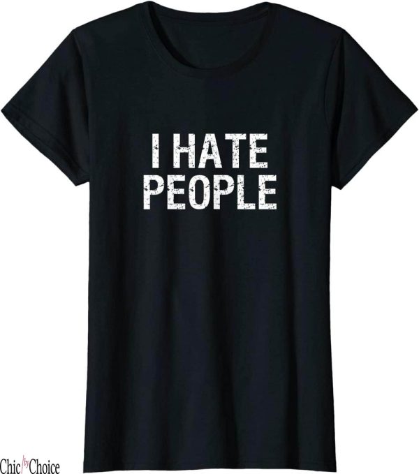 I Hate People T-Shirt