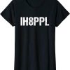 I Hate People T-Shirt Funny Gift Normal