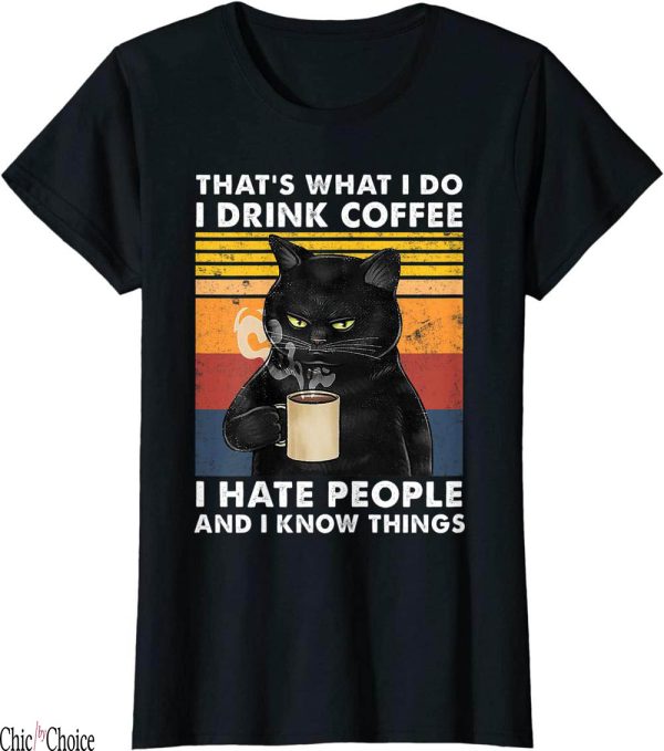 I Hate People T-Shirt That What I Do Drink Coffee Black Cat