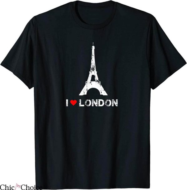 I Love London T-Shirt I Hear London Eiffel Tower Tee