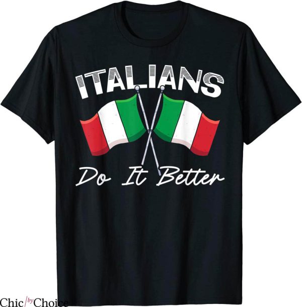 Italians Do It Better T-Shirt Europe Country Travel Italy