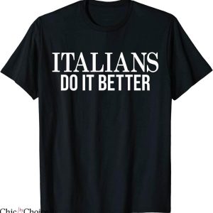Italians Do It Better T-Shirt Funny Italian Pride Quote