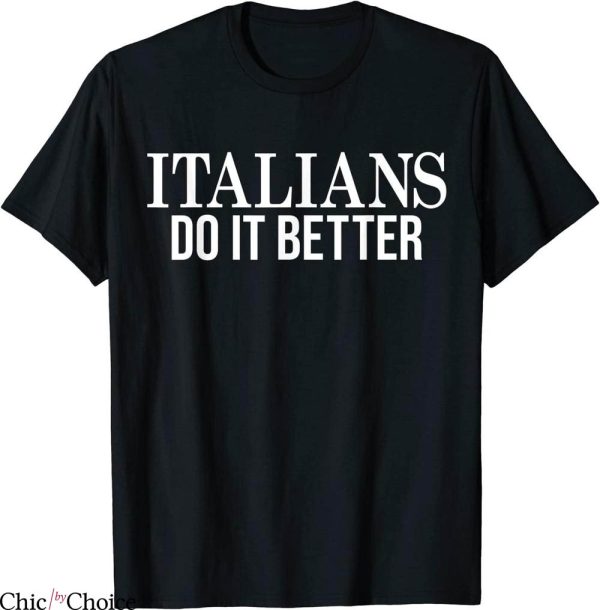 Italians Do It Better T-Shirt Funny Italian Pride Quote