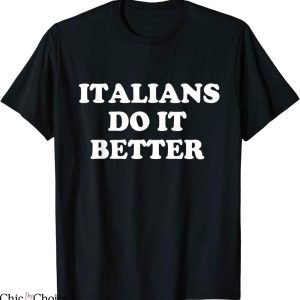 Italians Do It Better T-Shirt Italia Funny Quotes Humor