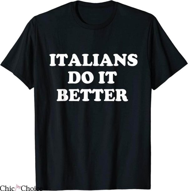 Italians Do It Better T-Shirt Italia Funny Quotes Humor