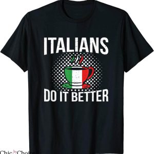 Italians Do It Better T-Shirt Italia Pride Coffee Italy Flag
