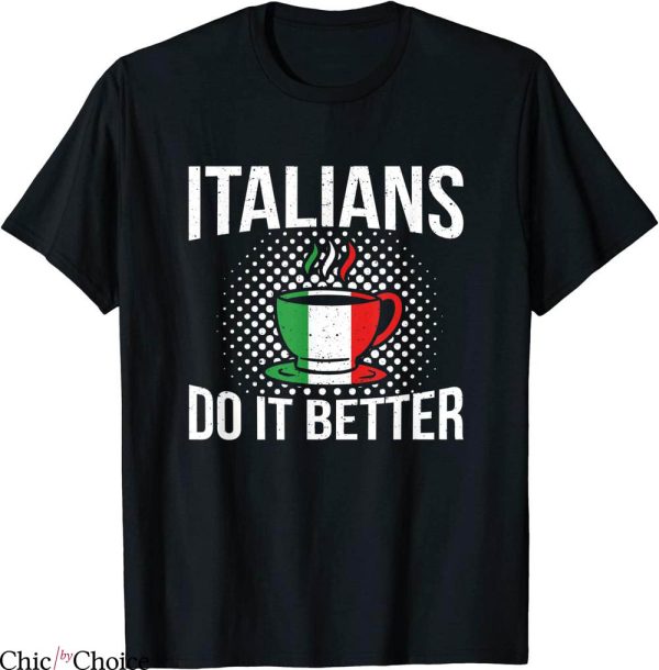 Italians Do It Better T-Shirt Italia Pride Coffee Italy Flag