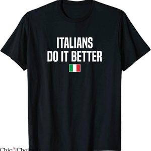 Italians Do It Better T-Shirt Italian Slang Saying Funny