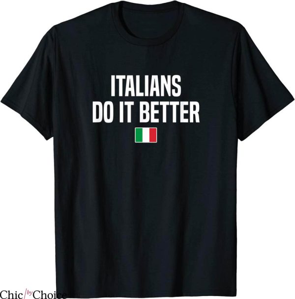 Italians Do It Better T-Shirt Italian Slang Saying Funny