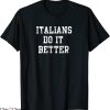 Italians Do It Better T-Shirt Italy Italia Italiano Quote