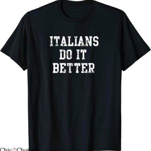 Italians Do It Better T-Shirt Italy Italia Italiano Quote
