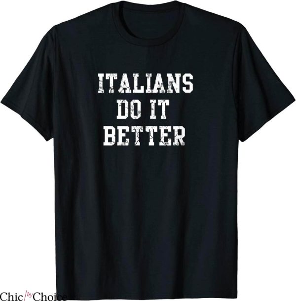 Italians Do It Better T-Shirt Italy Italia Italiano Quote