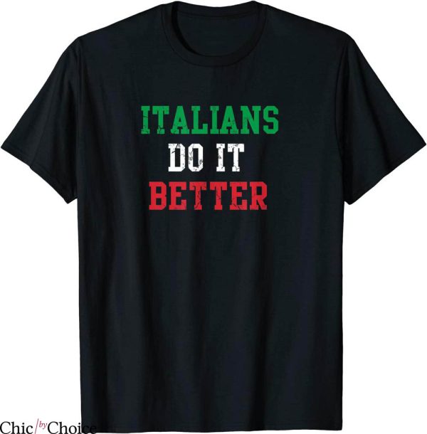 Italians Do It Better T-Shirt Italy Italia Quote Funny