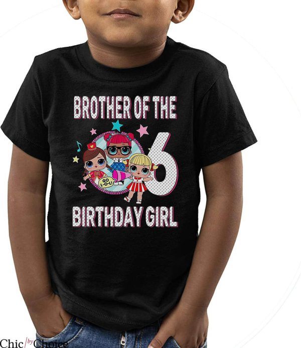 LOL Doll Birthday T-Shirt Brother Of The Birthday Girl 6th