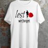 Lest We Forget T-Shirt Remembrance Day Poppy Flower Armed
