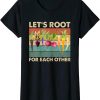 Lets Root For Each Other T-Shirt Vintage And Watch Grow
