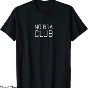 No Bra T-Shirt Go Braless No To Bras Club Relaxing Lounging