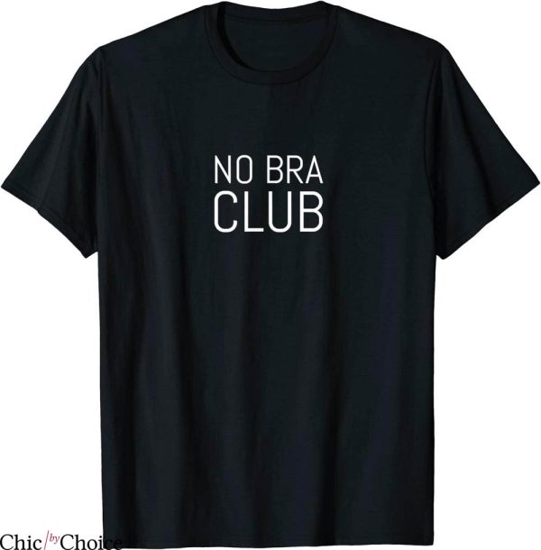 No Bra T-Shirt Go Braless No To Bras Club Relaxing Lounging