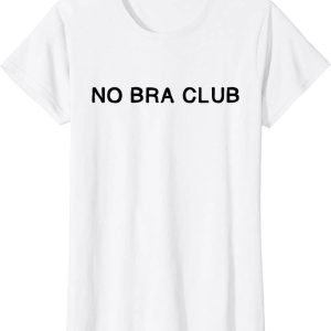 No Bra T-Shirt No Bra Club Trendy Quote Female Rights